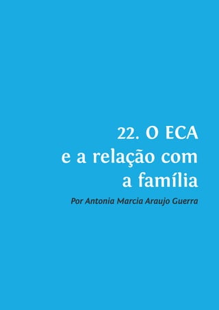 22. O ECA
e a relação com
a família
Por Antonia Marcia Araujo Guerra
 