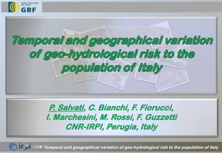 >>> Temporal and geographical variation of geo-hydrological risk to the population of Italy
 