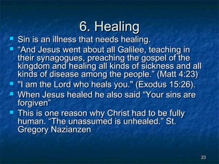6. Healing








Sin is an illness that needs healing.
“And Jesus went about all Galilee, teaching in
their synagog...