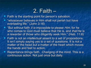 2. Faith –










Faith is the starting point for person’s salvation.
“whosoever believes in Him shall not perish ...
