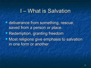 I – What is Salvation





deliverance from something, rescue,
saved from a person or place.
Redemption, granting freed...