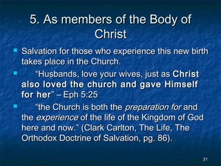 5. As members of the Body of
Christ






Salvation for those who experience this new birth
takes place in the Church.
...