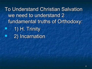 To Understand Christian Salvation
we need to understand 2
fundamental truths of Orthodoxy:

1) H. Trinity

2) Incarnatio...
