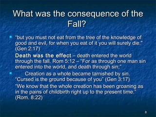 What was the consequence of the
Fall?




“but you must not eat from the tree of the knowledge of
good and evil, for whe...
