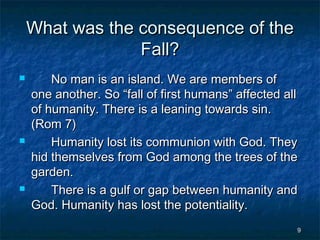 What was the consequence of the
Fall?






No man is an island. We are members of
one another. So “fall of first human...