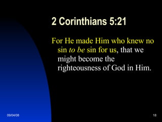 2 Corinthians 5:21 For He made Him who knew no sin  to be  sin for us , that we might become the righteousness of God in Him. 
