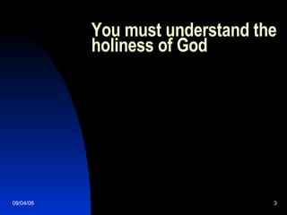 You must understand the holiness of God 