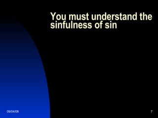 You must understand the sinfulness of sin 
