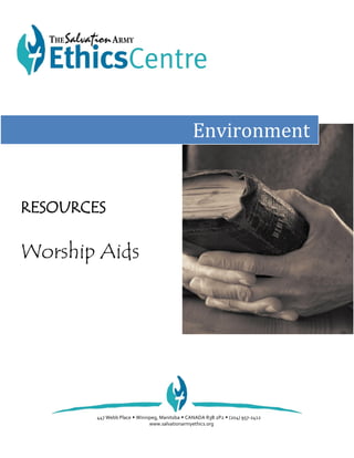 Environment


RESOURCES

Worship Aids




        447 Webb Place  Winnipeg, Manitoba  CANADA R3B 2P2  (204) 957-2412
                              www.salvationarmyethics.org
 