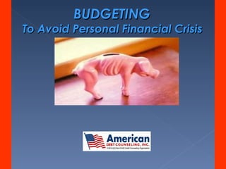 BUDGETING  To Avoid Personal Financial Crisis  