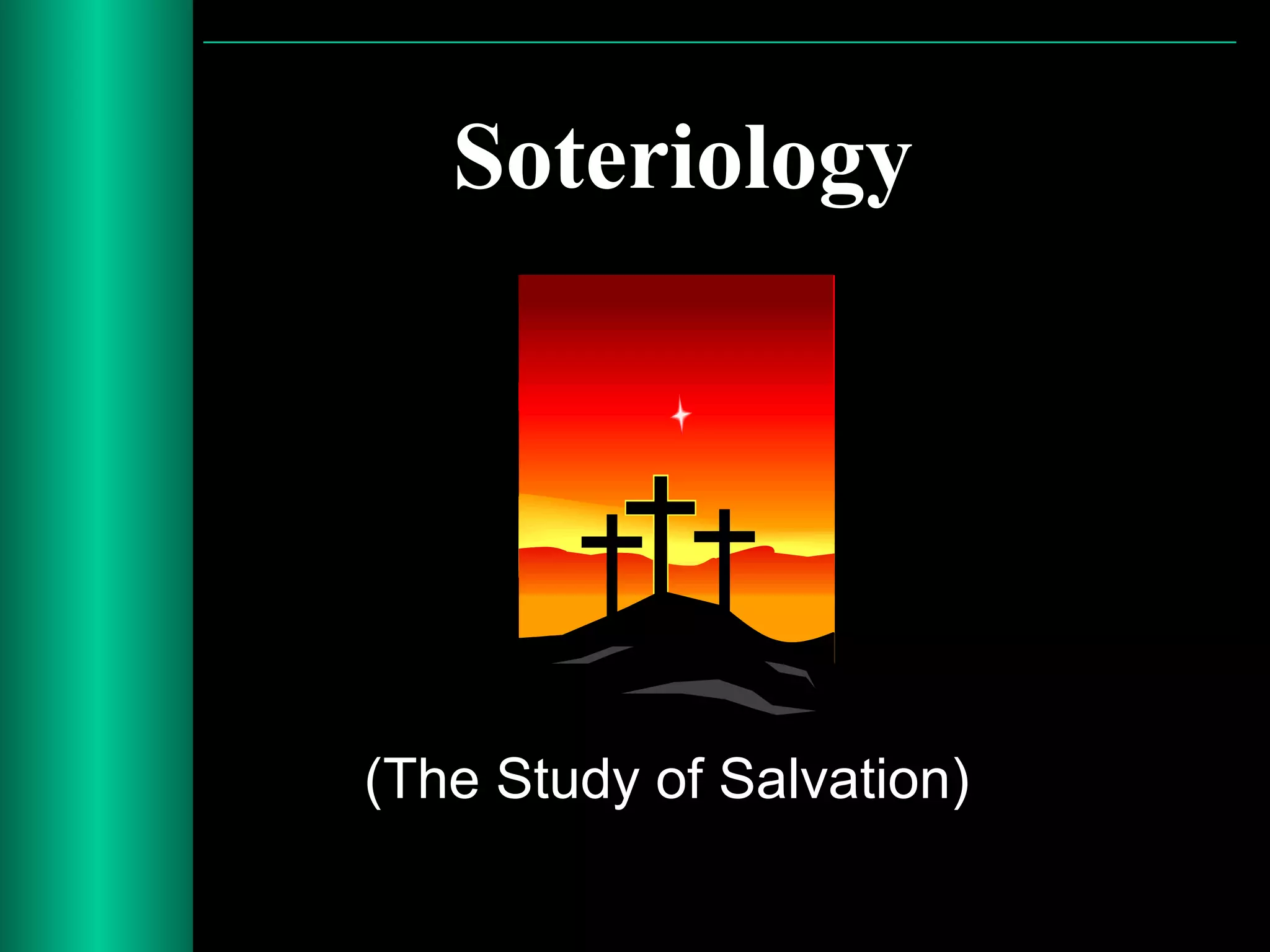 Soteriology
(The Study of Salvation)
