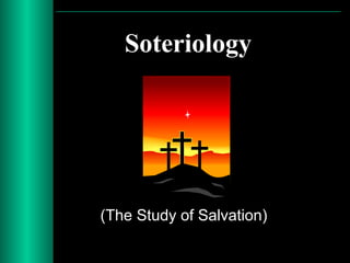 Soteriology
(The Study of Salvation)
 