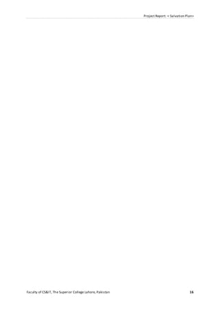 Project Report: < Salvation Plan>
Faculty of CS&IT, The Superior College Lahore, Pakistan 16
 