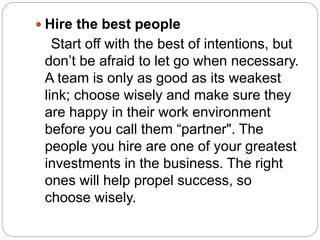  Hire the best people
Start off with the best of intentions, but
don’t be afraid to let go when necessary.
A team is only...