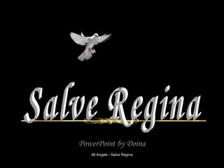PowerPoint by Doina All Angels - Salve Regina Salve Regina 
