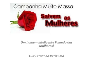 Um homem Inteligente Falando das Mulheres!     Luiz Fernando Veríssimo 