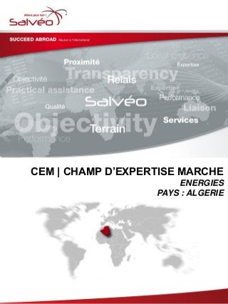 CEM | CHAMP D’EXPERTISE MARCHE
ENERGIES
PAYS : ALGERIE
 