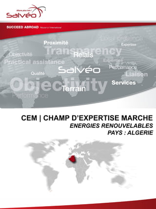 CEM | CHAMP D’EXPERTISE MARCHE
ENERGIES RENOUVELABLES
PAYS : ALGERIE
 
