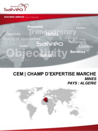 CEM | CHAMP D’EXPERTISE MARCHE
MINES
PAYS : ALGERIE
 