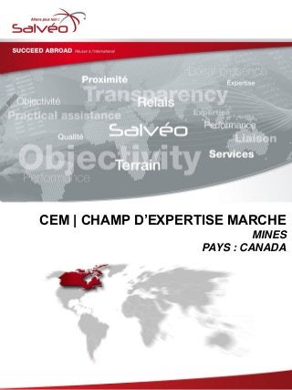 CEM | CHAMP D’EXPERTISE MARCHE
MINES
PAYS : CANADA
 