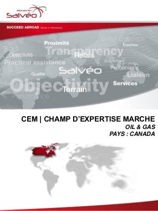 CEM | CHAMP D’EXPERTISE MARCHE
OIL & GAS
PAYS : CANADA
 