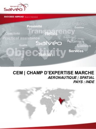 CEM | CHAMP D’EXPERTISE MARCHE
AERONAUTIQUE | SPATIAL
PAYS : INDE
 