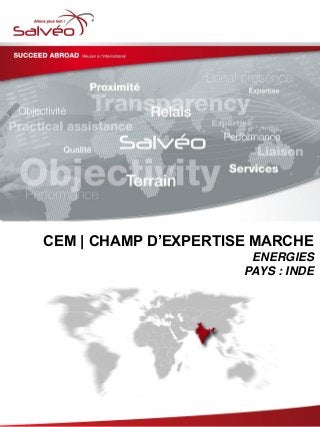 CEM | CHAMP D’EXPERTISE MARCHE
ENERGIES
PAYS : INDE
 
