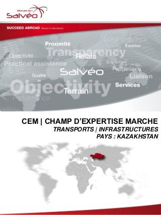 CEM | CHAMP D’EXPERTISE MARCHE
TRANSPORTS | INFRASTRUCTURES
PAYS : KAZAKHSTAN
 