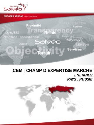 CEM | CHAMP D’EXPERTISE MARCHE
ENERGIES
PAYS : RUSSIE
 