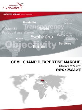 CEM | CHAMP D’EXPERTISE MARCHE
AGRICULTURE
PAYS : UKRAINE
 