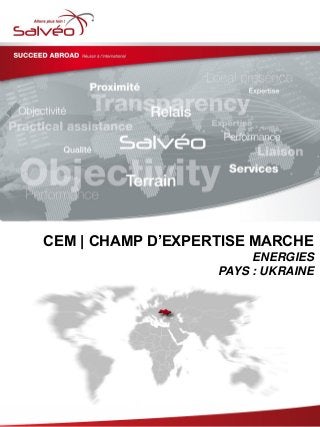 CEM | CHAMP D’EXPERTISE MARCHE
ENERGIES
PAYS : UKRAINE
 