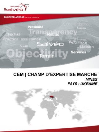 CEM | CHAMP D’EXPERTISE MARCHE
MINES
PAYS : UKRAINE
 