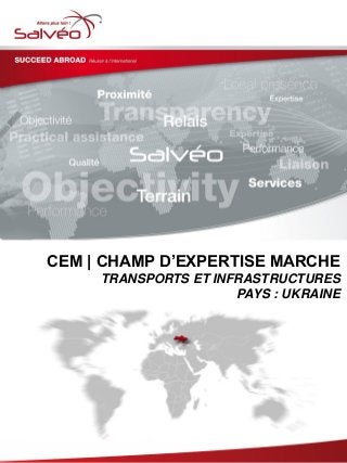 CEM | CHAMP D’EXPERTISE MARCHE
TRANSPORTS ET INFRASTRUCTURES
PAYS : UKRAINE
 