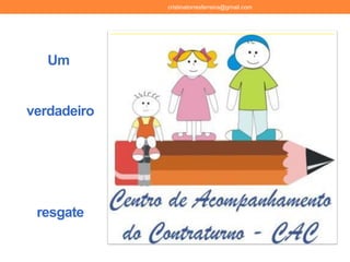Um
verdadeiro
resgate
cristinatorresferreira@gmail.com
 