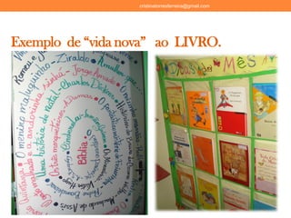 Exemplo de “vida nova” ao LIVRO.
cristinatorresferreira@gmail.com
 