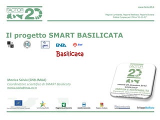 Il progetto SMART BASILICATA
Basilicata

Monica Salvia (CNR-IMAA)
Coordinatore scientifico di SMART Basilicata
monica.salvia@imaa.cnr.it

 