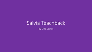 Salvia Teachback
By Mike Gomes
 