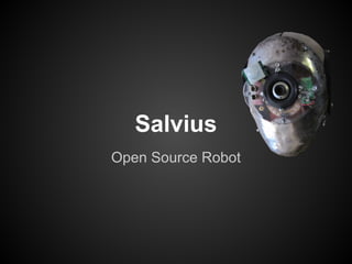Salvius
Open Source Robot
 