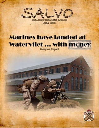 SALVO
Story on Page 3
Marines have landed at
Watervliet ... with money
U.S. Army Watervliet Arsenal
June 2016
 
