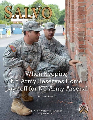 SALVO
Story on Page 3
When Keeping
NY Army Reserves Home
pays off for NY Army Arsenal
U.S. Army Watervliet Arsenal
August 2016
 