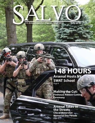 SALVOU.S. Army Watervliet Arsenal – Since 1813 July 2018
148 HOURS
Arsenal Hosts NY
SWAT School
Page 4
Making the Cut:
Firehouse Ribbon-Cutting
Ceremony
Page 3
Arsenal Takes to
the Streets
City of Watervliet
Memorial Day Parade
Page 6
 