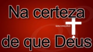 Na certeza
de que Deus