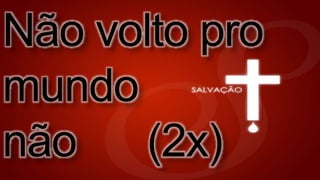 Não volto pro
mundo
não (2x)