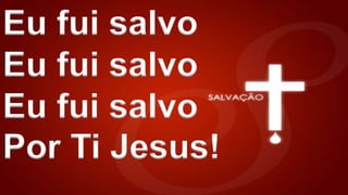 Eu fui salvo
Eu fui salvo
Eu fui salvo
Por Ti Jesus!