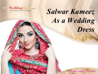Salwar Kameez
As a Wedding
Dress
 