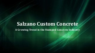 Salzano Custom Concrete
A Growing Trend in the Stamped Concrete Industry
 