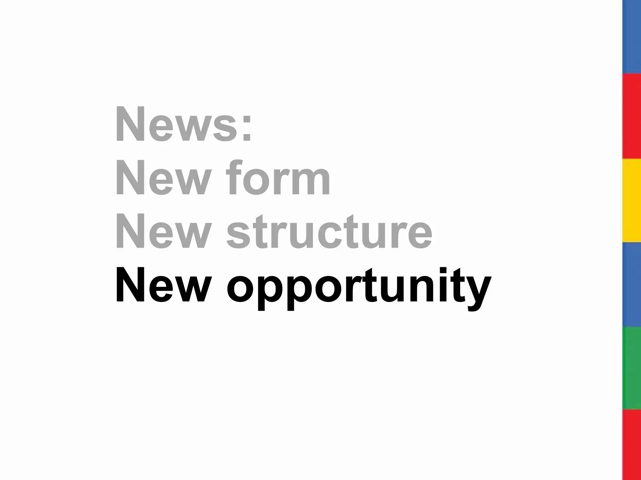 News:  New form New structure New opportunity 