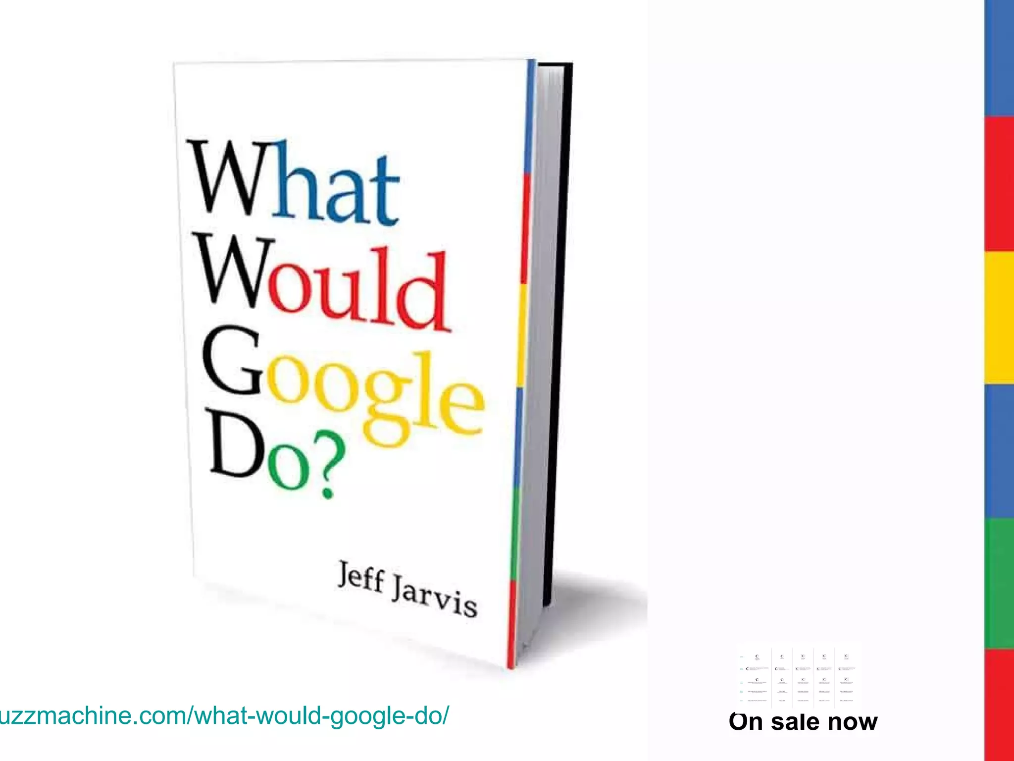 On sale now www.buzzmachine.com/what-would-google-do/ 