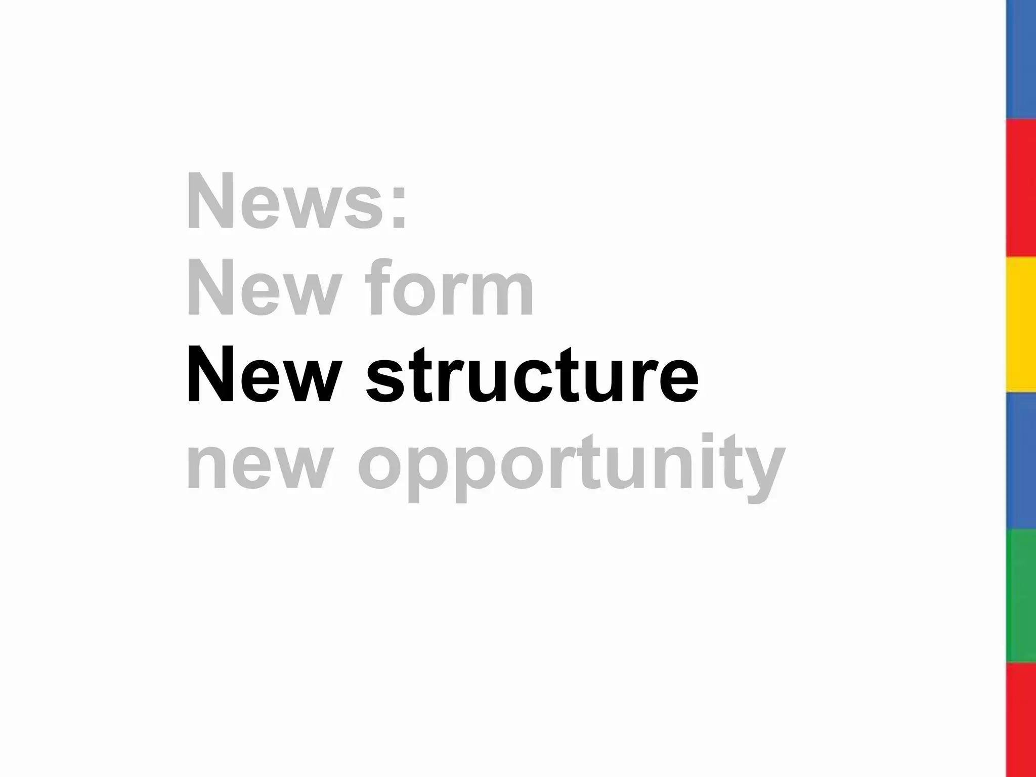 News:  New form New structure new opportunity 
