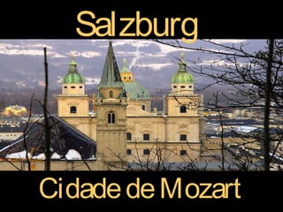 Salzburg



Cidade de Mozart
 